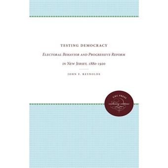 Testing Democracy - Electoral Behavior and Progressive Reform in New Jersey, 1880-1920 - Paperback - 2011 - 1