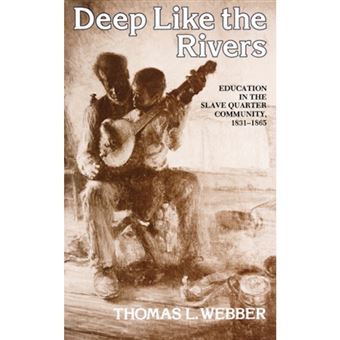 Deep Like the Rivers - Education in the Slave Quarter Community, 1831-1865 - Paperback - 1981 - 1