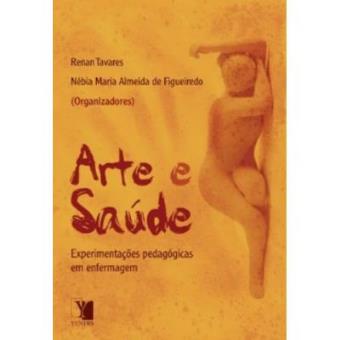 Arte E Saúde - Experimentações Pedagogicas Em Enfermagem - 1