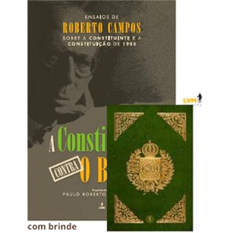 A Constituição Contra O Brasil: Ensaios De Roberto Campos Sobre A Constituinte E A Constituição - 1