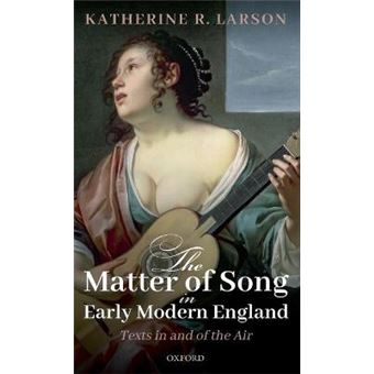The Matter Of Song In Early Modern England Texts In And Of The Air - 1