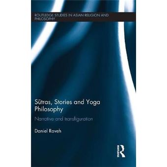 Stras, Stories And Yoga Philosophy Narrative And Transfiguration Routledge Studies In Asian Religion And Philosophy - 1