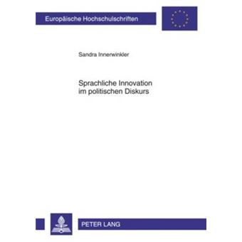 Sprachliche Innovation Im Politischen Diskurs Eine Analyse Ausgewhlter Beispiele Aus Dem Politischen Diskurs Zwischen 2000 Und 2006 In Sterreich   Publications Universitaires Europenn - 1