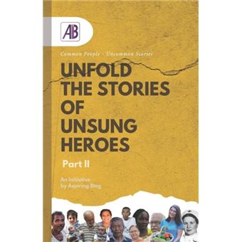 Unfold The Stories Of Unsung Heroes Part Ii Common People  Uncommon Stories - 1