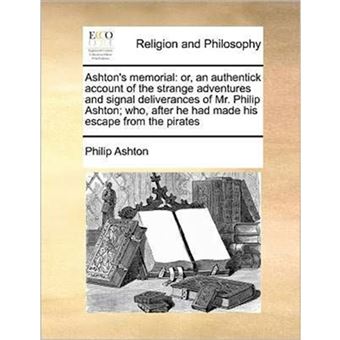 " Ashton's Memorial - Or, an Authentick Account of the Strange Adventures and Signal Deliverances of Mr. Philip Ashton; Who, After He Had Made His Escape from the Pirates - Paperback / softback - 2010" - 1