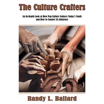 The Culture Crafters - An In-Depth Look at How Pop Culture Seduces Today's Youth and How to Counter Its Influence - Paperback / softback - 2004 - 1