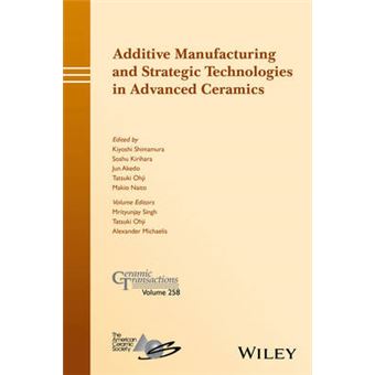 Additive Manufacturing And Strategic Technologies In Advanced Ceramics Volume 258 Ceramic Transactions Series - 1