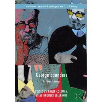 George Saunders Critical Essays American Literature Readings in the 21st Century - 1