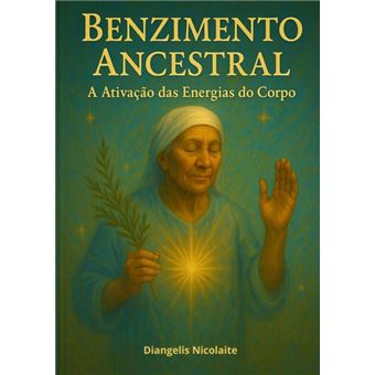 Benzimento Ancestral: A Ativação Das Energias Do Corpo - 1