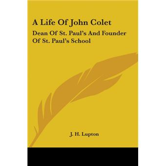 A Life Of John Colet: Dean Of St. Paul's And Founder Of St. Paul's School - Paperback - 2006 - 1