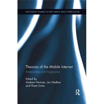 Theories Of The Mobile Internet Materialities And Imaginaries Routledge Studies In New Media And Cyberculture - 1