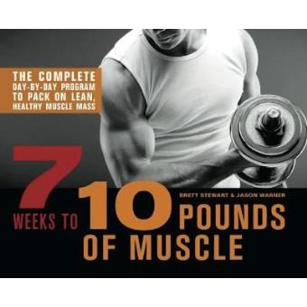 7 Weeks to 10 Pounds of Muscle - The Complete Day-by-Day Program to Pack on Lean, Healthy Muscle Mass - Paperback - 2012 - 1