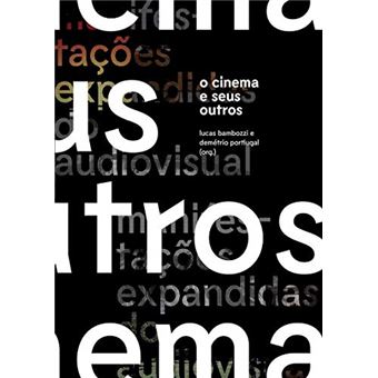 O Cinema e Seus Outros - Manifestações Expandidas do Audiovisual - 1