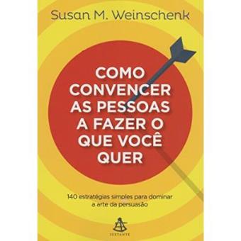 Como Convencer As Pessoas A Fazer O Que Você Quer - 1