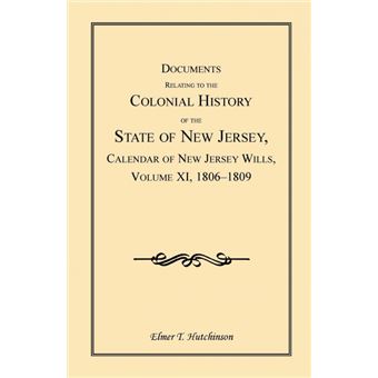 Documents Relating To The Colonial History Of The State Of New Jersey, Calendar Of New Jersey Wills, Volume Xi, - 1