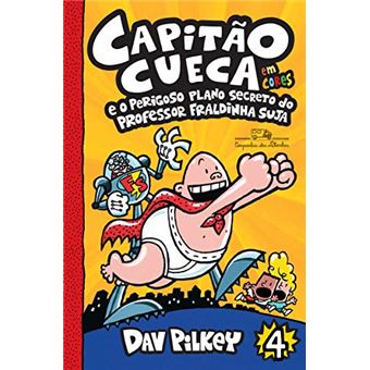 Capitao Cueca - Vol. 04 - E O Perigoso Plano. - 1