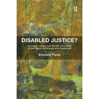 Disabled Justice Access To Justice And The Un Convention On The Rights Of Persons With Disabilities - 1
