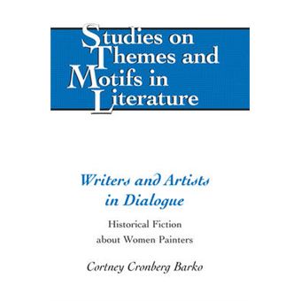 Writers And Artists In Dialogue Historical Fiction About Women Painters 122 Studies On Themes And Motifs In Literature - 1