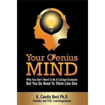 Your Genius Mind Why You Don'T Need To Be A College Graduate But You Do Need To Think Like One - 1
