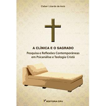 A Clínica e o Sagrado. Pesquisa e Reflexões Contemporâneas em Psicanálise e Teologia Cristã - 1