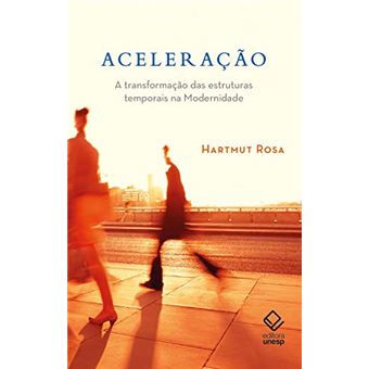 Aceleração. A Transformação Das Estruturas Temporais Na Modernidade - 1