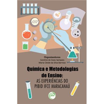 QUÍMICA E METODOLOGIAS DE ENSINO:<br> as experiências do PIBID IFCE Maracanaú - 1