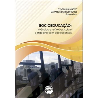 SOCIOEDUCAÇÃO:vivências e re?exões sobre o trabalho com adolescentes - 1