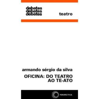 Oficina. Do Teatro Ao Te-Ato - 1
