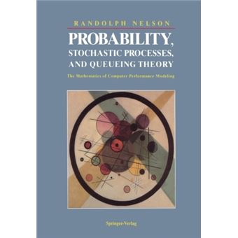 Probability, Stochastic Processes, and Queueing Theory - The Mathematics of Computer Performance Modeling - Paperback - 2010 - 1
