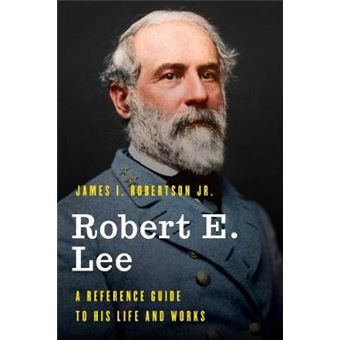 Robert E Lee A Reference Guide To His Life And Works Significant Figures In World History - 1