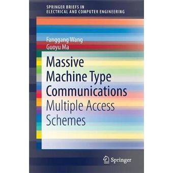 Massive Machine Type Communications Multiple Access Schemes Springerbriefs In Electrical And Computer Engineering - 1