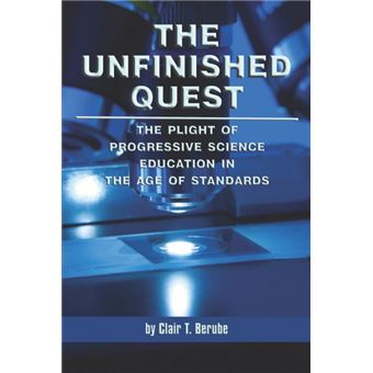 The Unfinished Quest - The Plight of Progressive Science Education in the Age of Standards - Paperback - 2008 - 1