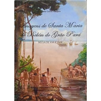 Imagens de santa maria de belém do grão pará, séculos xvii e xviii. - 1