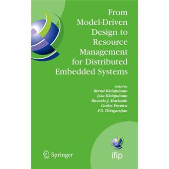 From Model-driven Design to Resource Management for Distributed Embedded Systems - IFIP Tc 10 Working Conference on Distributed and Parallel Embedded Systems (Dipes 2006) October 11-13, 2006, Braga, Portugal - Hardback - 2006 - 1