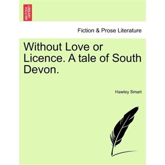 Without Love or Licence. a Tale of South Devon. - Paperback / softback - 2011 - 1