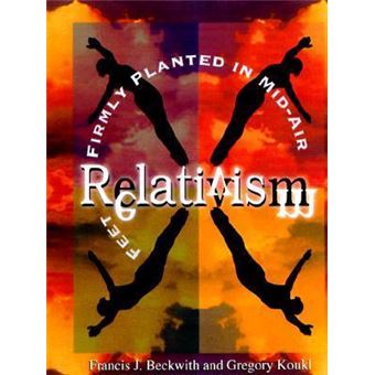 Relativism - Feet Firmly Planted in Mid-Air - 1