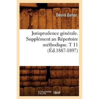 Jurisprudence Generale. Supplement Au Repertoire Methodique. T 11 (Ed.1887-1897) - Paperback / softback - 2012 - 1