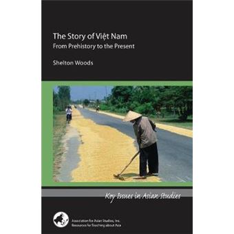 The Story Of Viet Nam  From Prehistory To The Present Key Issues In Asian Studies - 1