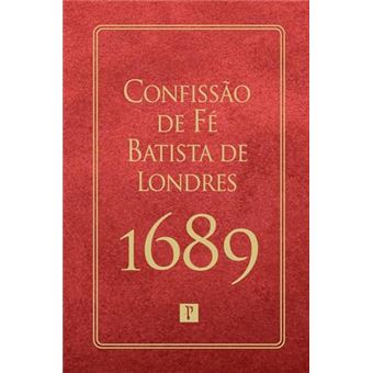 Confissão De Fé Batista De Londres De 1689 - 1