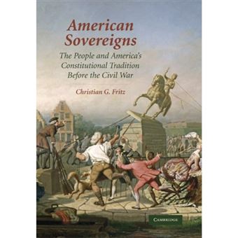 American Sovereigns - The People and America's Constitutional Tradition Before the Civil War - Hardback - 2007 - 1