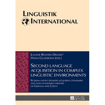 Second Language Acquisition In Complex Linguistic Environments Russian Native Speakers Acquiring Standard And Nonstandard Varieties Of German And Czech 38 Linguistik International - 1
