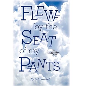 Flew by the Seat of My Pants - Hardback - 2010 - 1