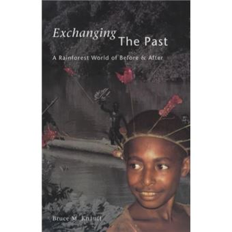 Exchanging The Past By Bruce M. Knauft Bruce M. Knauft - Capa Dura ...