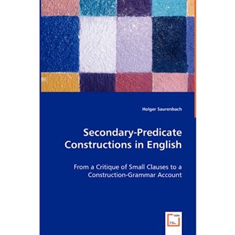 Secondary-Predicate Constructions in English - From a Critique of Small Clauses to a Construction-Grammar Account - Paperback / softback - 2008 - 1