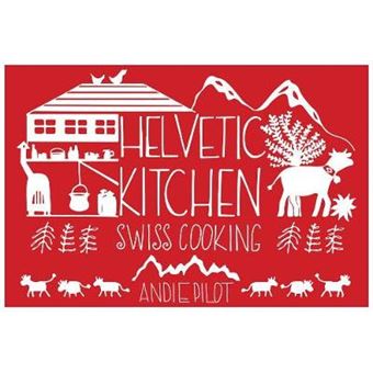 Helvetic Kitchen Swiss Cooking - 1