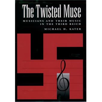The Twisted Muse - Musicians and Their Music in the Third Reich - Hardback - 1996 - 1