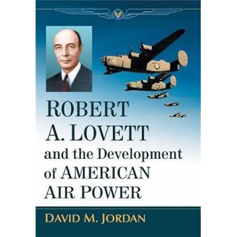 Robert A. Lovett and the Development of American Air Power - 1