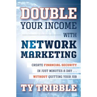 Double Your Income with Network Marketing - Create Financial Security in Just Minutes a Day without Quitting Your Job - Paperback - 2012 - 1