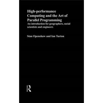 High Performance Computing and the Art of Parallel Programming - An Introduction for Geographers, Social Scientists and Engineers - Hardback - 1999 - 1