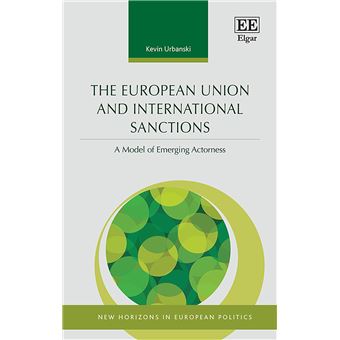 The European Union And International Sanctions A Model Of Emerging Actorness New Horizons In European Politics Series - 1